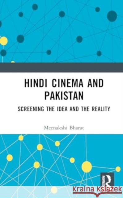 Hindi Cinema and Pakistan: Screening the Idea and the Reality Meenakshi Bharat 9781138334496 Routledge Chapman & Hall - książka