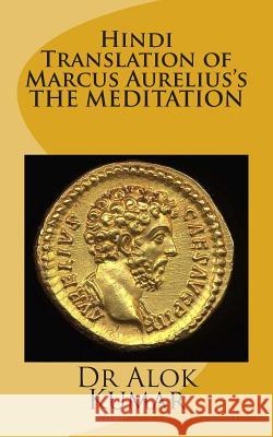 Hindi Translation of Marcus Aurelius?s the Meditations Dr Alok Kumar 9781516865918 Createspace - książka