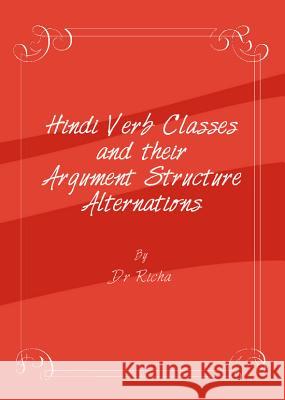 Hindi Verb Classes and Their Argument Structure Alternations Dr Richa Srishti 9781443845298 Cambridge Scholars Publishing - książka