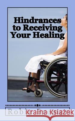 Hindrances to Receiving Your Healing Robin Bremer 9781499514391 Createspace - książka