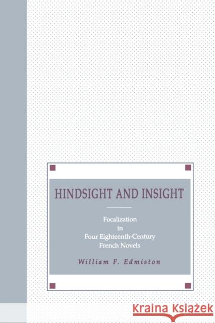 Hindsight and Insight: Focalization in Four Eighteenth-Century French Novels Edmiston, William F. 9780271028095 Pennsylvania State University Press - książka