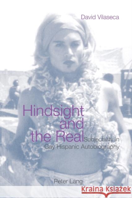 Hindsight and the Real: Subjectivity in Gay Hispanic Autobiography Vilaseca, David 9783039100095 Verlag Peter Lang - książka