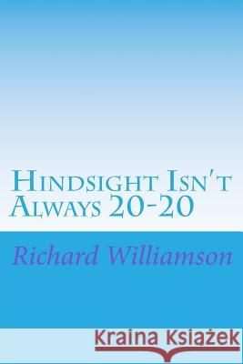 Hindsight Isn't Always 20-20 Richard Williamson 9781519260369 Createspace - książka