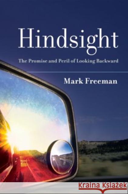 Hindsight: The Promise and Peril of Looking Backward Freeman, Mark 9780195389937 Oxford University Press, USA - książka