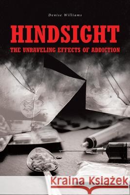 Hindsight: The Unraveling Effects of Addiction Denise Williams 9781646545766 Fulton Books - książka