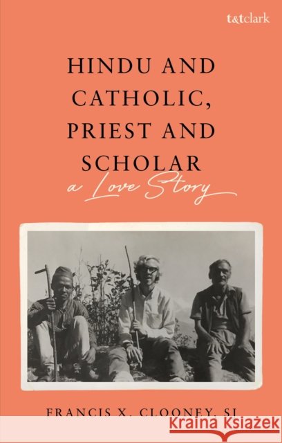 Hindu and Catholic, Priest and Scholar: A Love Story Professor Francis X., SJ (Harvard Divinity School, USA) Clooney 9780567710239 Bloomsbury Publishing PLC - książka