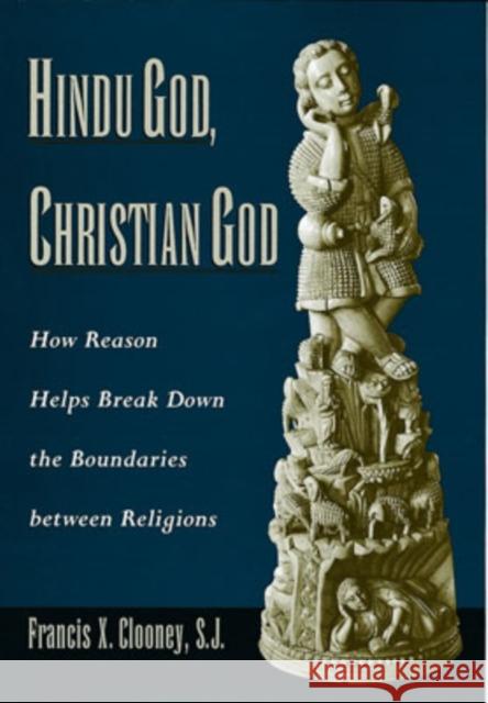 Hindu God, Christian God: How Reason Helps Break Down the Boundaries Between Religions Clooney, Francis X. 9780195138542 Oxford University Press - książka