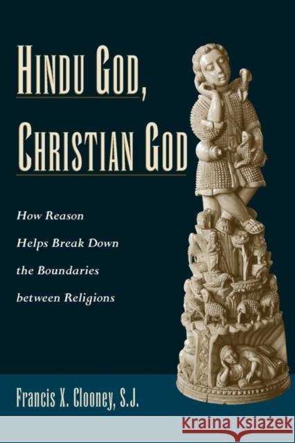 Hindu God, Christian God: How Reason Helps Break Down the Boundaries Between Religions Francis Clooney 9780199738724 Oxford University Press, USA - książka
