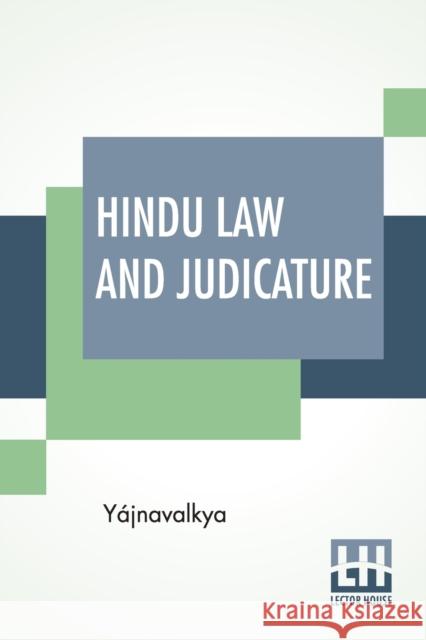 Hindu Law And Judicature: From The Dharma-Śástra Of Yájnavalkya In English With Explanatory Notes And Introduction By Edward Röer And W. A. Yájnavalkya 9789389821956 Lector House - książka