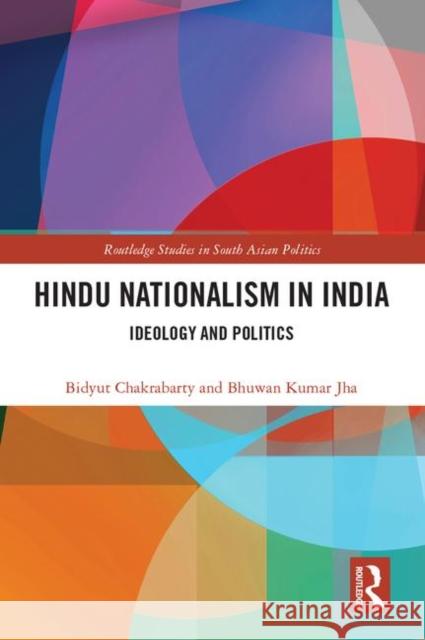 Hindu Nationalism in India: Ideology and Politics Bidyut Chakrabarty Bhuwan Kumar Jha 9780367253325 Routledge - książka