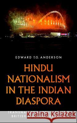 Hindu Nationalism in the Indian Diaspora: Transnational Politics and British Multiculturalism Edward T. G. Anderson 9780197746202 Oxford University Press, USA - książka