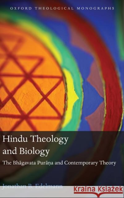 Hindu Theology and Biology: The Bhagavata Purana and Contemporary Theory Edelmann, Jonathan B. 9780199641543 Oxford University Press, USA - książka