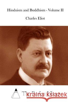 Hinduism and Buddhism - Volume II Charles Eliot The Perfect Library 9781511889667 Createspace - książka