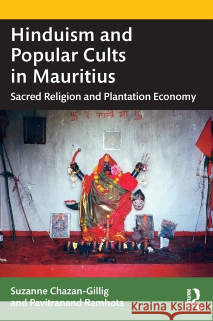 Hinduism and Popular Cults in Mauritius: Sacred Religion and Plantation Economy Suzanne Chazan-Gillig Pavitranand Ramhota 9781032287034 Routledge Chapman & Hall - książka