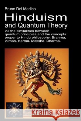 Hinduism and Quantum Theory: All the similarities between quantum principles and the concepts proper to Hindu philosophy: Brahma, Atman, Karma, Moksha Bruno de 9788832273496 Pensarediverso-Ing - książka