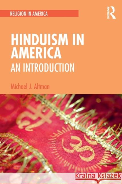Hinduism in America: An Introduction Altman, Michael J. 9781138389649 TAYLOR & FRANCIS - książka