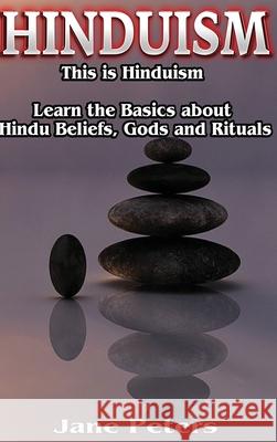 Hinduism: This is Hinduism - Learn the Basics about Hindu Beliefs, gods and rituals Jane Peters 9781647482565 Bravex Publications - książka