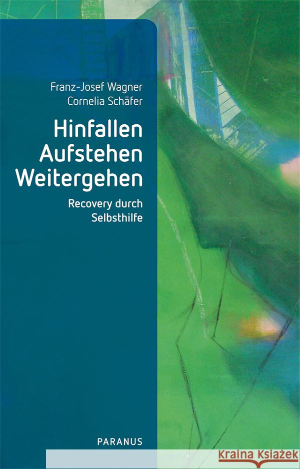 Hinfallen, Aufstehen, Weitergehen Wagner, Franz-Josef, Schäfer, Cornelia 9783966052269 Psychiatrie-Verlag - książka