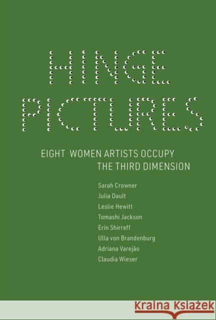 Hinge Pictures: Eight Women Artists Occupy the Third Dimension Andersson, Andrea 9781938221224 Siglio/Contemporary Arts Center, New Orleans - książka