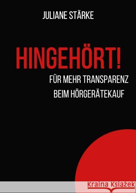 HINGEHÖRT! Für mehr Transparenz beim Hörgerätekauf. : DER Ratgeber zu den Themen Hören und Hörgeräte. Stärke, Juliane 9783748529927 epubli - książka