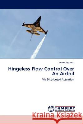 Hingeless Flow Control Over An Airfoil Agrawal, Anmol 9783845402932 LAP Lambert Academic Publishing AG & Co KG - książka