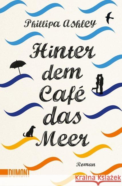 Hinter dem Café das Meer : Roman. Deutsche Erstausgabe Ashley, Phillipa 9783832164072 DuMont Buchverlag - książka