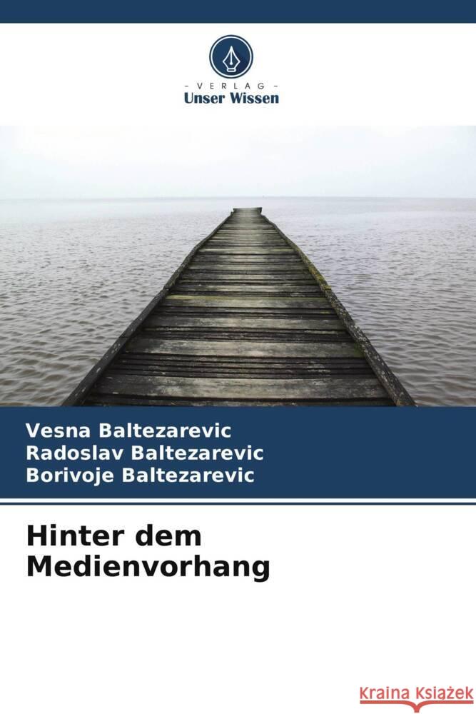 Hinter dem Medienvorhang Baltezarevic, Vesna, Baltezarevic, Radoslav, Baltezarevic, Borivoje 9786208351359 Verlag Unser Wissen - książka