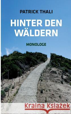 Hinter den Wäldern: Monologe Patrick Thali 9783743197893 Books on Demand - książka