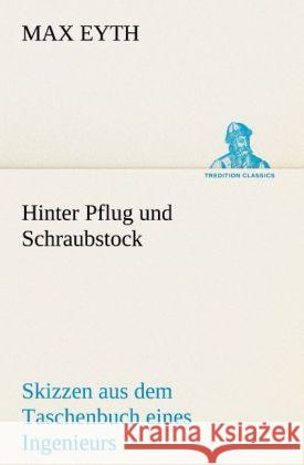 Hinter Pflug und Schraubstock Eyth, Max 9783842404595 TREDITION CLASSICS - książka