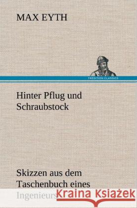 Hinter Pflug und Schraubstock Eyth, Max 9783847247937 TREDITION CLASSICS - książka