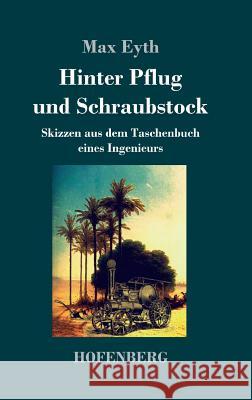 Hinter Pflug und Schraubstock: Skizzen aus dem Taschenbuch eines Ingenieurs Max Eyth 9783743720930 Hofenberg - książka