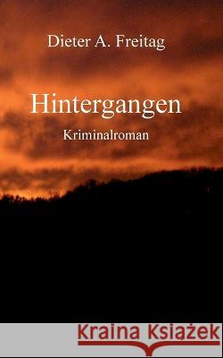 Hintergangen: Kriminalroman Dieter A. Freitag 9783756887194 Books on Demand - książka
