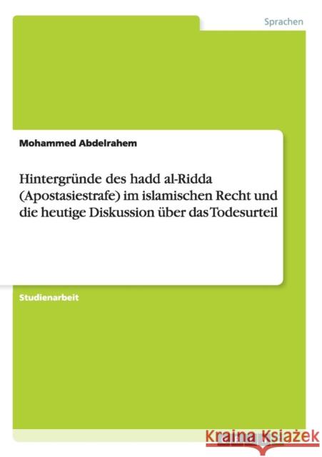 Hintergründe des hadd al-Ridda (Apostasiestrafe) im islamischen Recht und die heutige Diskussion über das Todesurteil Abdelrahem, Mohammed 9783640653584 GRIN Verlag - książka
