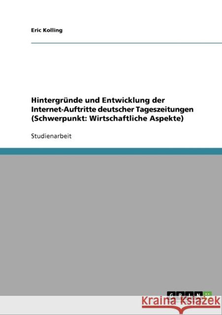 Hintergründe und Entwicklung der Internet-Auftritte deutscher Tageszeitungen (Schwerpunkt: Wirtschaftliche Aspekte) Kolling, Eric 9783638687713 Grin Verlag - książka