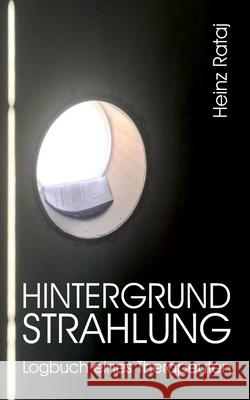 Hintergrundstrahlung - Logbuch eines Therapeuten: Aufzeichnungen, Texte, Reflexionen Heinz Rataj 9783347395763 Tredition Gmbh - książka