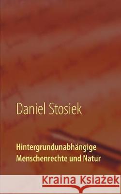 Hintergrundunabhängige Menschenrechte und Natur Daniel Stosiek 9783749447947 Books on Demand - książka