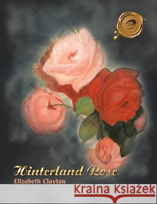 Hinterland Rose Elizabeth Clayton 9781490799902 Trafford Publishing - książka