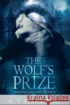 Hinterland Series Book 4: The Wolf's Prize K. T. Harding 9781717073907 Createspace Independent Publishing Platform - książka