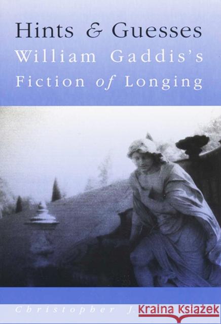 Hints and Guesses: William Gaddis's Fiction of Longing Knight, Christopher J. 9780299153045 University of Wisconsin Press - książka