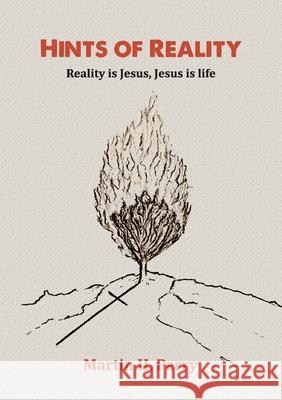 Hints of Reality: Reality is Jesus, Jesus is life Martin H. Perry 9781911697060 Kingdom Publishers - książka