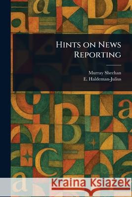 Hints on News Reporting Murray (James Murray) Sheehan E. (Emanuel) Haldeman-Julius 9781025254364 Anson Street Press - książka