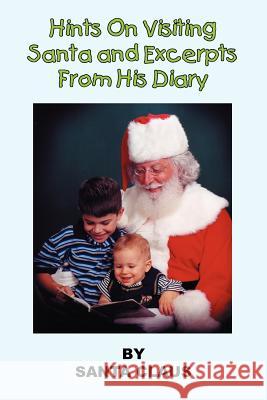 Hints On Visiting Santa and Excerpts From His Diary Santa Claus 9781418465278 Authorhouse - książka