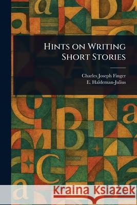 Hints on Writing Short Stories Charles Joseph Finger E. (Emanuel) Haldeman-Julius 9781025246222 Anson Street Press - książka