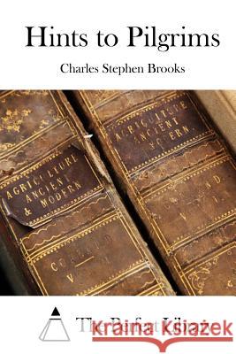 Hints to Pilgrims Charles Stephen Brooks The Perfect Library 9781519718280 Createspace Independent Publishing Platform - książka