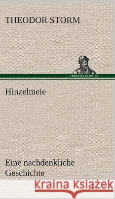 Hinzelmeier eine nachdenkliche Geschichte Theodor Storm 9783849549107 Tredition Classics - książka