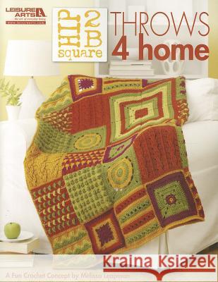 Hip 2 B Square: Throws 4 Home Melissa Leapman 9781609000950 Leisure Arts Inc - książka