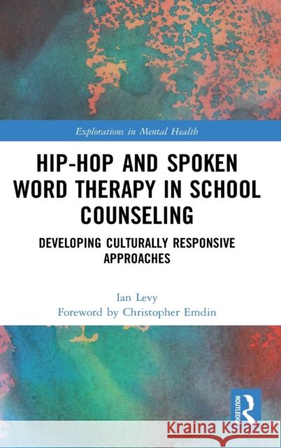 Hip-Hop and Spoken Word Therapy in School Counseling: Developing Culturally Responsive Approaches Ian Levy Christopher Emdin 9780367903428 Routledge - książka