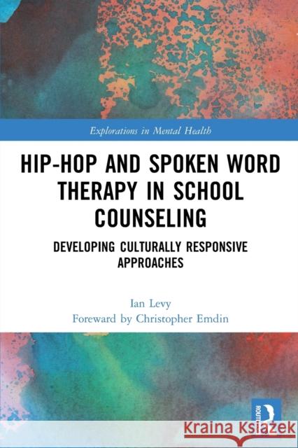 Hip-Hop and Spoken Word Therapy in School Counseling: Developing Culturally Responsive Approaches Ian Levy Christopher Emdin 9781032001982 Routledge - książka