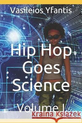 Hip Hop Goes Science: Volume I Vasileios Yfantis 9781692601126 Independently Published - książka