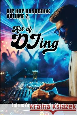 Hip Hop Handbook Volume 2: Art of DJing Jairus Green Justin Murta 9781300728061 Lulu.com - książka